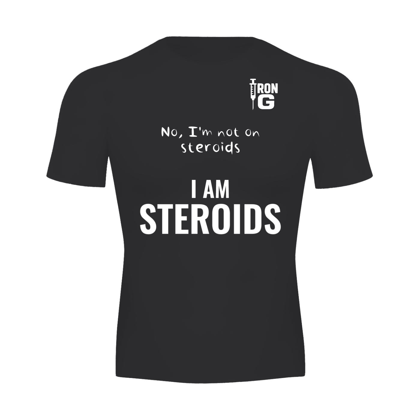 I Am Steroids Performance T-Shirt, White Letters